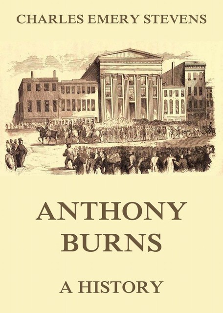 Anthony Burns – A History, Charles Emery Stevens