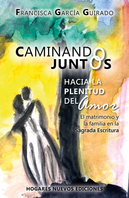 Caminando juntos hacia la plenitud del amor, Francisca García Guirado