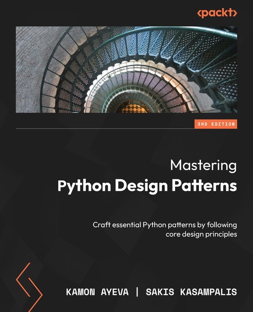 Mastering Python Design Patterns, Sakis Kasampalis, Kamon Ayeva
