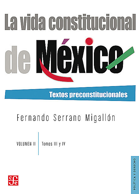 La vida constitucional de México. Vol. II, tomos III y IV, Fernando Serrano Migallón
