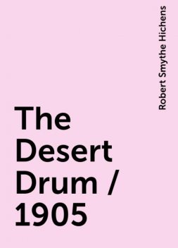 The Desert Drum / 1905, Robert Smythe Hichens