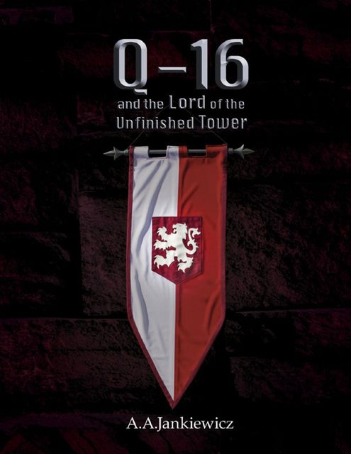 Q-16 and the Lord of the Unfinished Tower, A.A.Jankiewicz