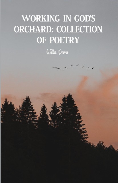 Working in God's Orchard Collection of Poetry, Willie Davis