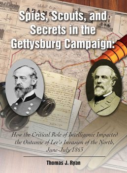 Spies, Scouts, and Secrets in the Gettysburg Campaign, Thomas Ryan