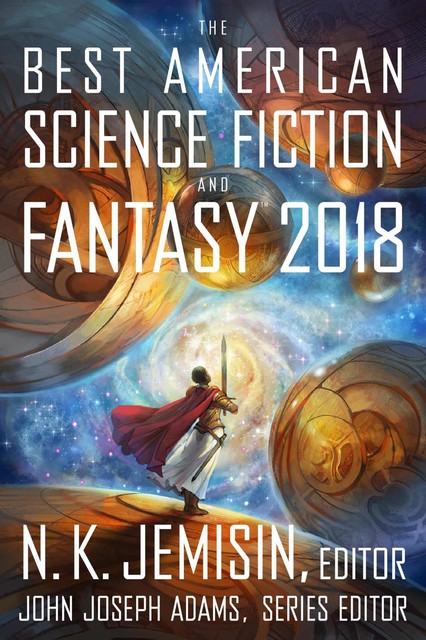 The Best American Science Fiction and Fantasy 2018, John Joseph Adams