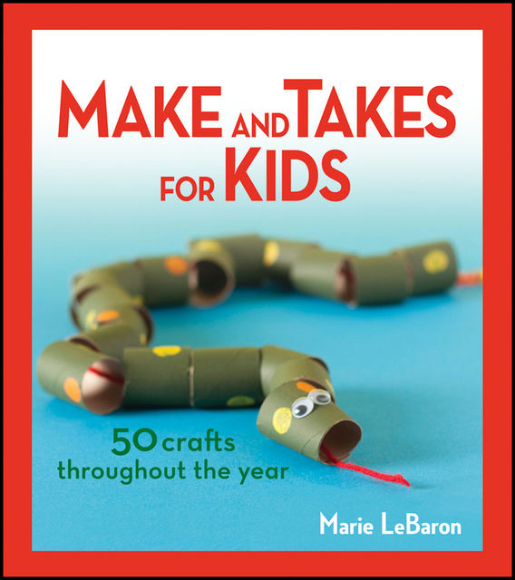 Make and Takes for Kids, Marie LeBaron