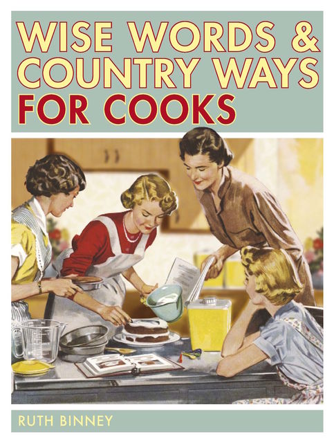 Wise Words & Country Ways for Cooks, Ruth Binney