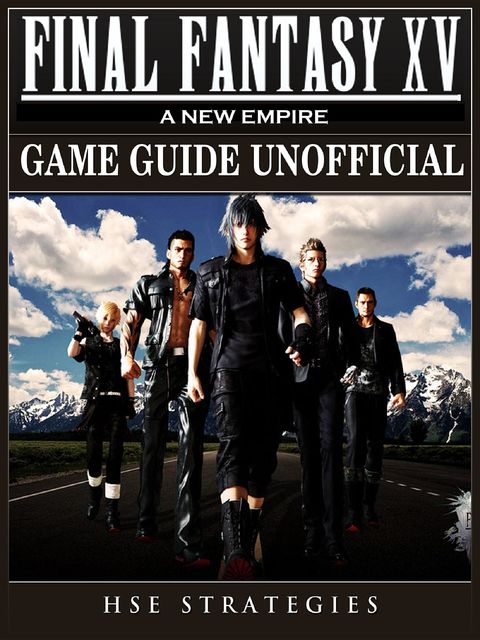 Final Fantasy XV A New Empire Game Guide Unofficial, HSE Strategies