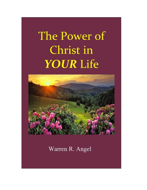 The Power of Christ in YOUR Life, Warren R. Angel