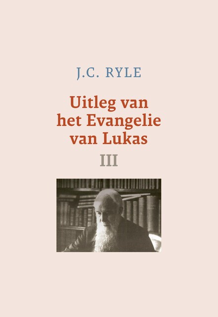 Uitleg van het Evangelie van Lukas-3, J.C. Ryle