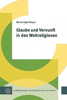 Glaube und Vernunft in den Weltreligionen, Werner Zager