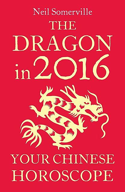 The Dragon in 2016: Your Chinese Horoscope, Neil Somerville