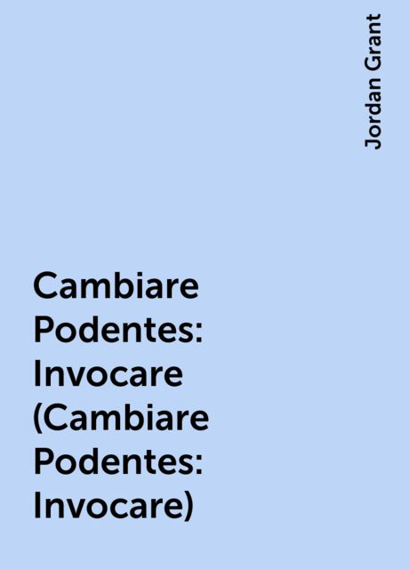 Cambiare Podentes: Invocare (Cambiare Podentes: Invocare), Jordan Grant
