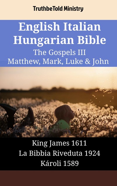 English Italian Hungarian Bible – The Gospels IV – Matthew, Mark, Luke & John, Truthbetold Ministry