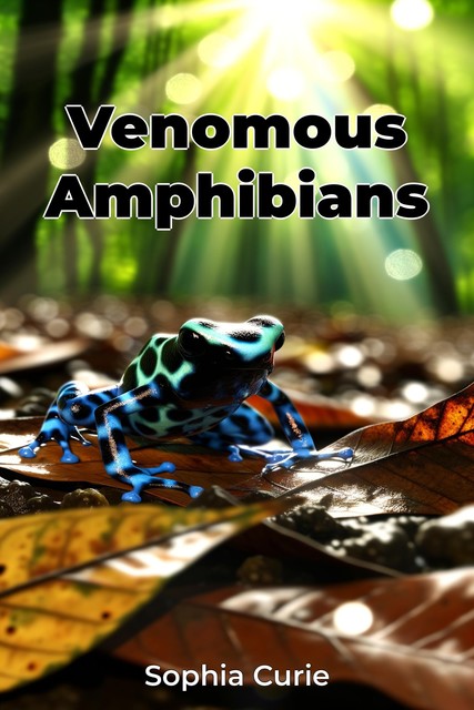 Venomous Amphibians, Sophia Curie