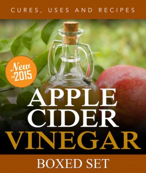 Apple Cider Vinegar Cures, Uses and Recipes (Boxed Set), Speedy Publishing