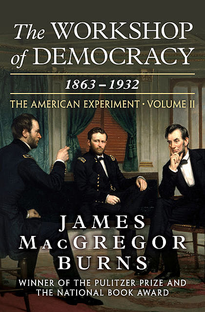 The Workshop of Democracy, 1863–1932, James Burns