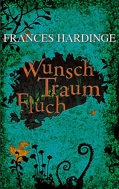 Wunsch Traum Fluch, Frances Hardinge