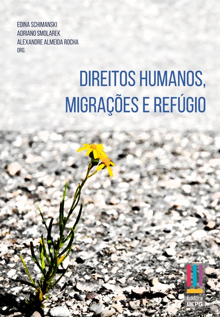 Direitos Humanos, migrações e refúgio, Adriano Alberto Smolarek, Alexandre Almeida Rocha, Edina Schimanski