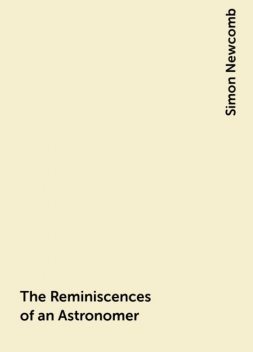The Reminiscences of an Astronomer, Simon Newcomb