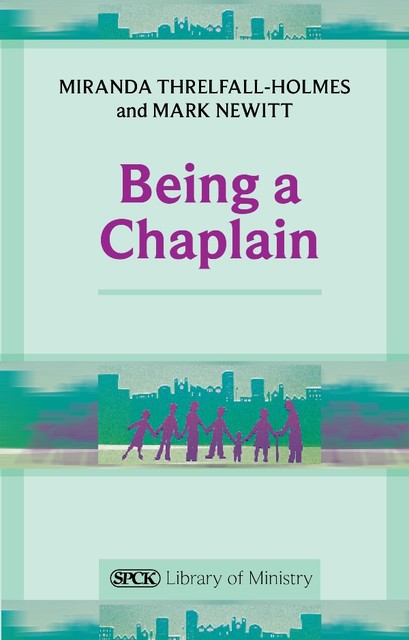 Being a Chaplain, Miranda Threlfall-Holmes, Mark Newitt