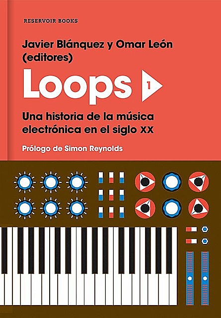 Loops 1: Una historia de la música electrónica en el siglo XX, Javier Blánquez, Omar León