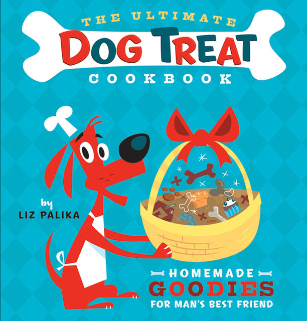 The Ultimate Dog Treat Cookbook, Liz Palika