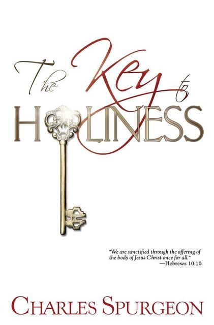 The Key to Holiness, C.H.Spurgeon