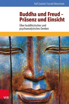 Buddha und Freud – Präsenz und Einsicht, Gerald Weischede, Ralf Zwiebel