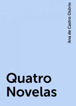 Quatro Novelas, Ana de Castro Osório