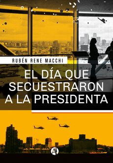 El día que secuestraron a la presidenta, Rubén René Macchi