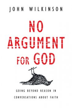 No Argument for God, John Wilkinson