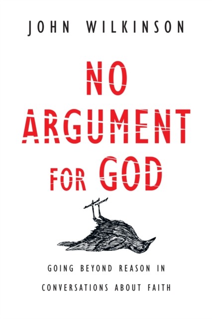 No Argument for God, John Wilkinson