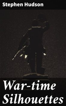 War-time Silhouettes, Stephen Hudson