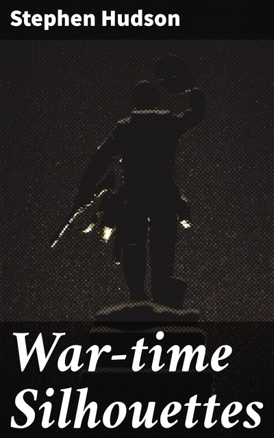 War-time Silhouettes, Stephen Hudson