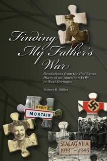Finding My Father's War Revelations from the Red Cross Diary of an American POW in Nazi Germany, Robert Miller