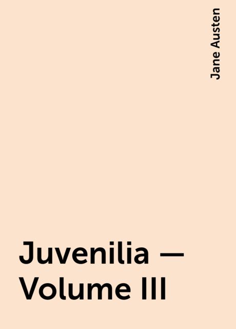 Juvenilia – Volume III, Jane Austen