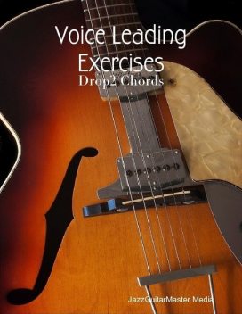 Voice Leading Exercises – Drop2 Chords, JazzGuitarMaster Media