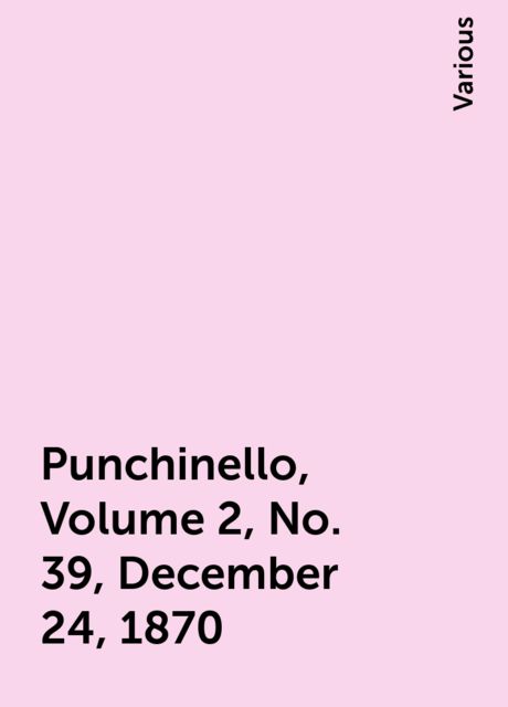 Punchinello, Volume 2, No. 39, December 24, 1870, Various