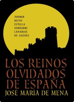 Los Reinos Olvidados De España, José María De Mena