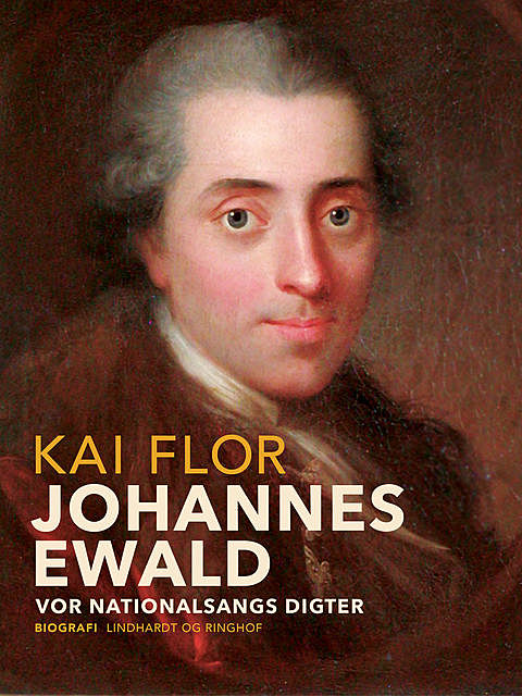 Johannes Ewald. Vor nationalsangs digter, Kai Flor