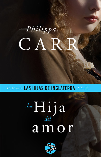 La hija del amor, Philippa Carr