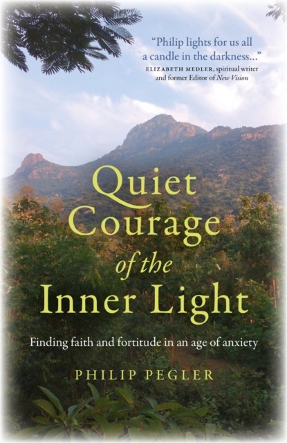 Quiet Courage of the Inner Light, Philip Pegler