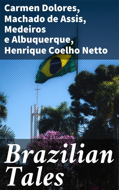 Brazilian Tales, Medeiros e Albuquerque, Machado De Assis, Carmen Dolores, Henrique Coelho Netto