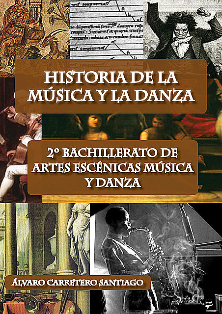 Historia de la música y la danza. 2º bachillerato, artes escénicas, música y danza, Álvaro Carretero Santiago