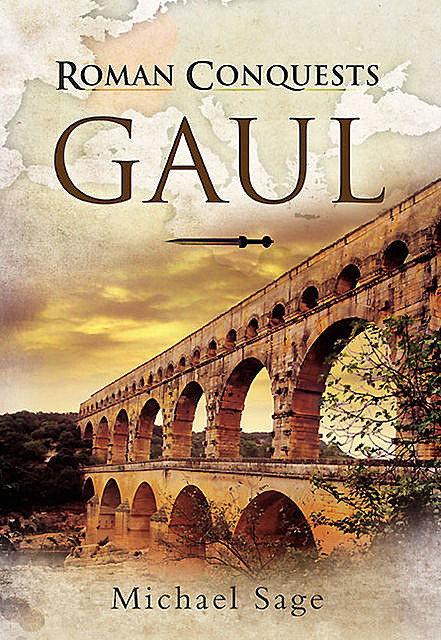 Roman Conquests: Gaul, Michael Sage