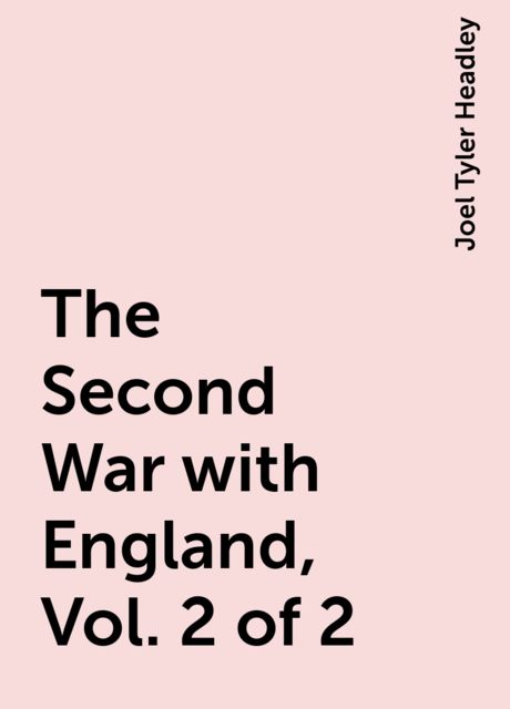 The Second War with England, Vol. 2 of 2, Joel Tyler Headley