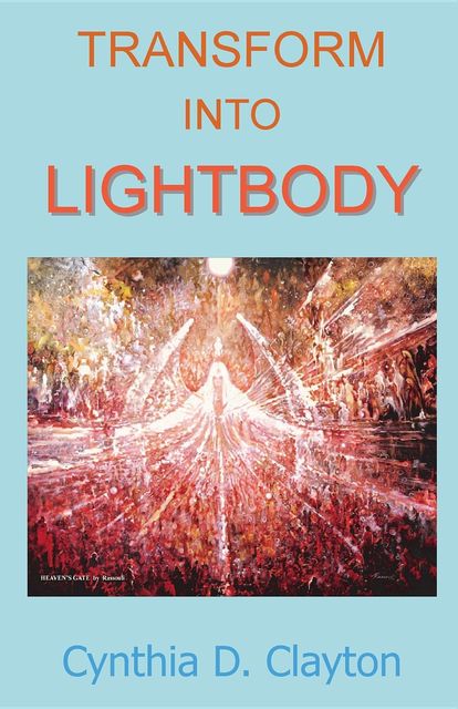 Transform Into Lightbody, Cynthia D Clayton