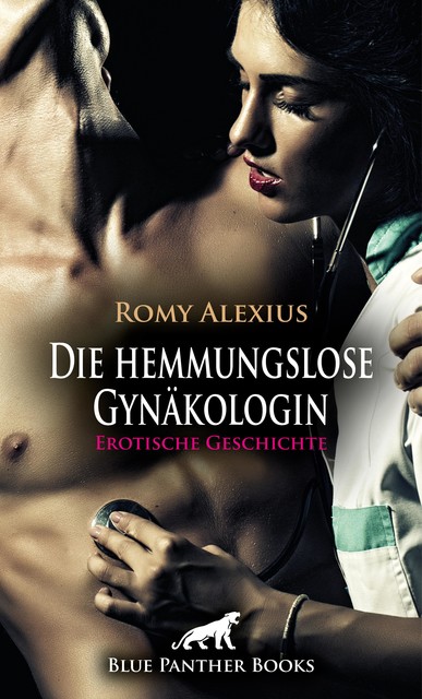 Die hemmungslose Gynäkologin | Erotische Geschichte, Romy Alexius