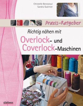 Richtig nähen mit Overlock- und Coverlock-Maschinen, Christelle Beneytout, Sandra Guernier